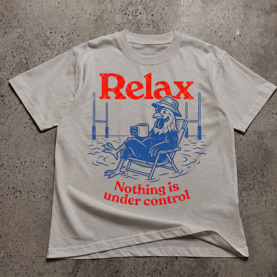 Relax Nothing Is Under Control  T-Shirt