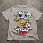 I Only Play For The Post Match Pie T-Shirt