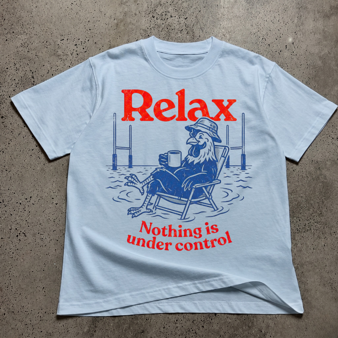 Relax Nothing Is Under Control  T-Shirt