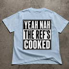 Yeah Nah the Ref's Cooked T-Shirt
