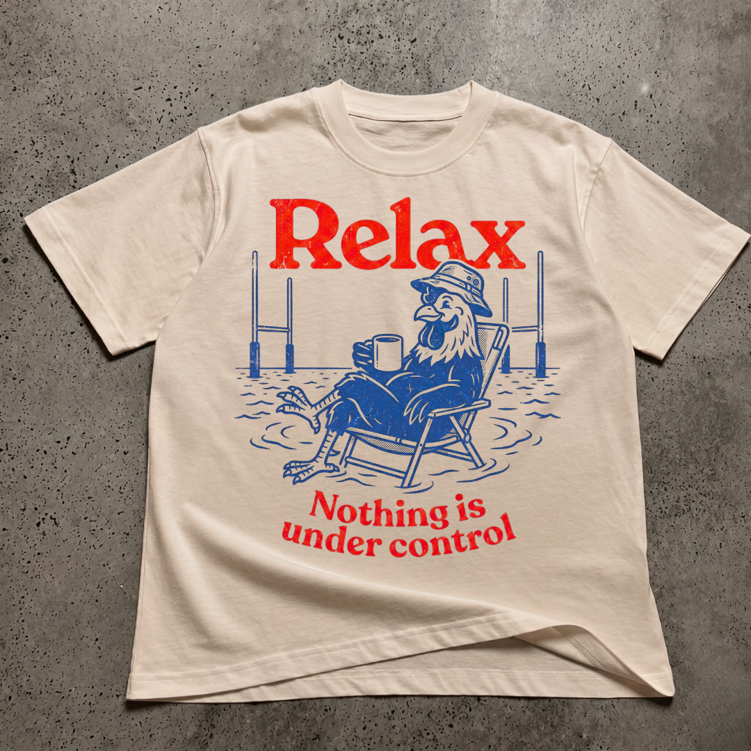 Relax Nothing Is Under Control  T-Shirt