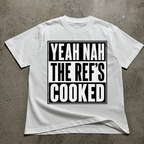 Yeah Nah the Ref's Cooked T-Shirt